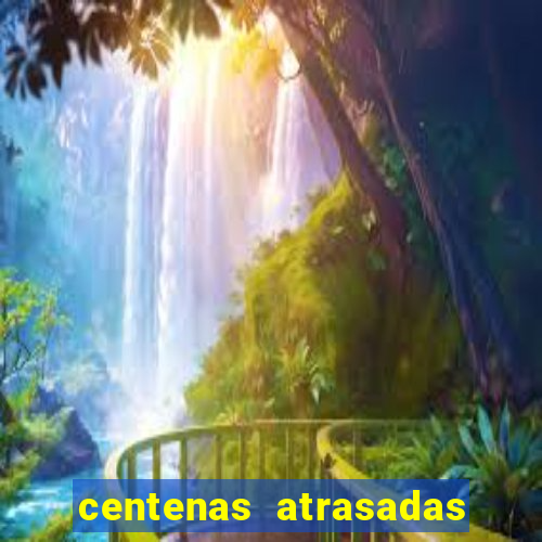 centenas atrasadas jogo do bicho